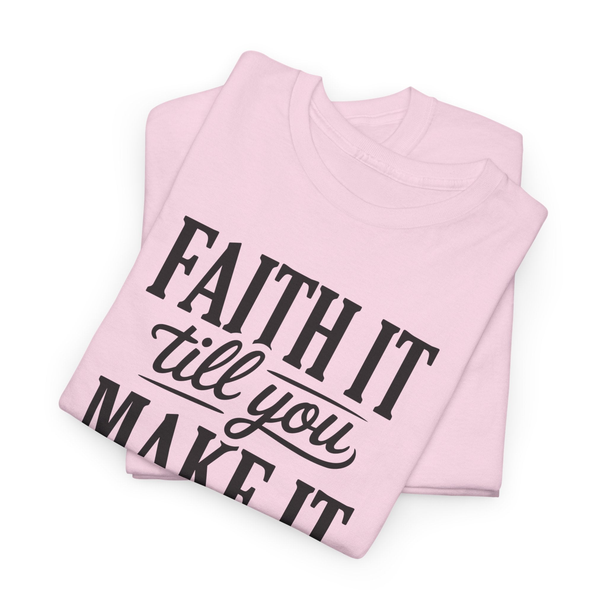 Faith It Till You Make It Christian T-Shirt — Trust God Typography Unisex Cotton Tee