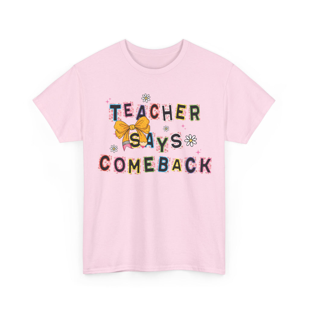 Teacher Says Comeback Unisex Tee