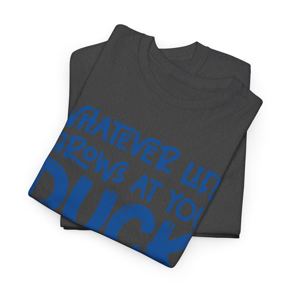 Funny Duck T-Shirt — “Whatever life throws at you, duck and let it hit someone else” Unisex Cotton Tee