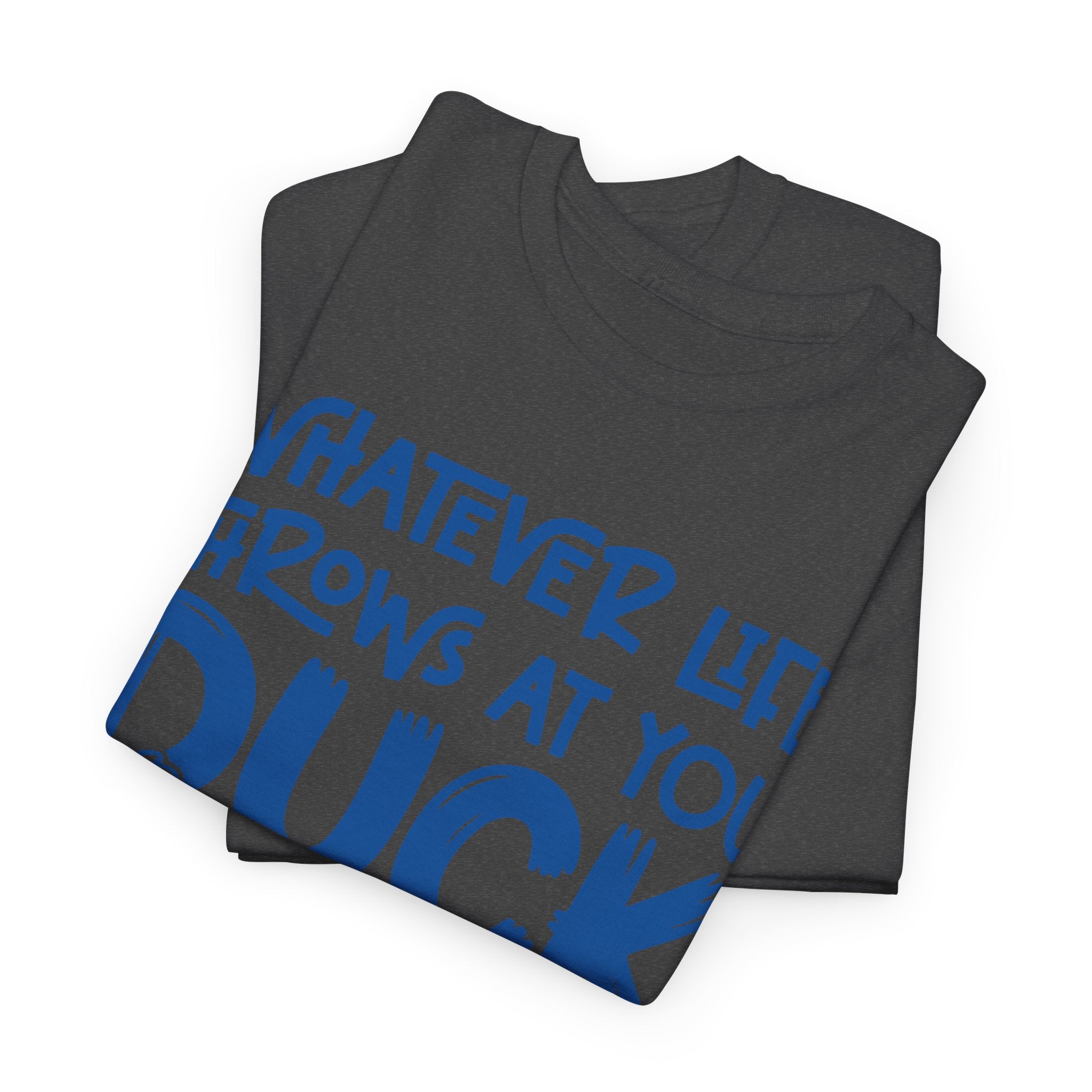 Funny Duck T-Shirt — “Whatever life throws at you, duck and let it hit someone else” Unisex Cotton Tee