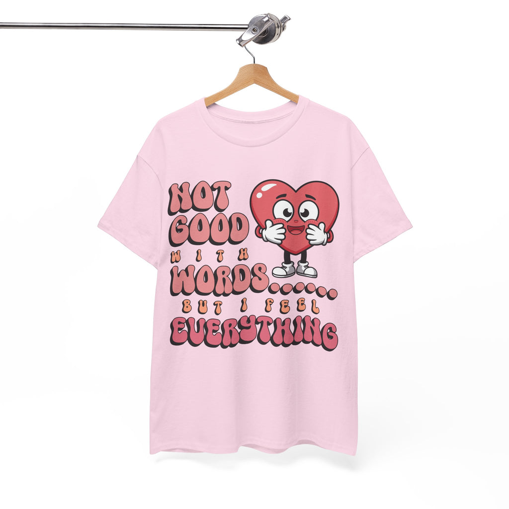Emotion Tee - Not Good with Words but I feel Everything Unisex