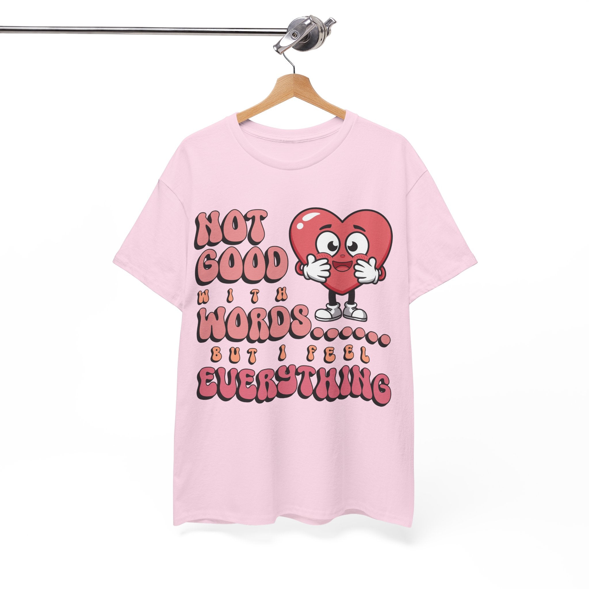 Emotion Tee - Not Good with Words but I feel Everything Unisex