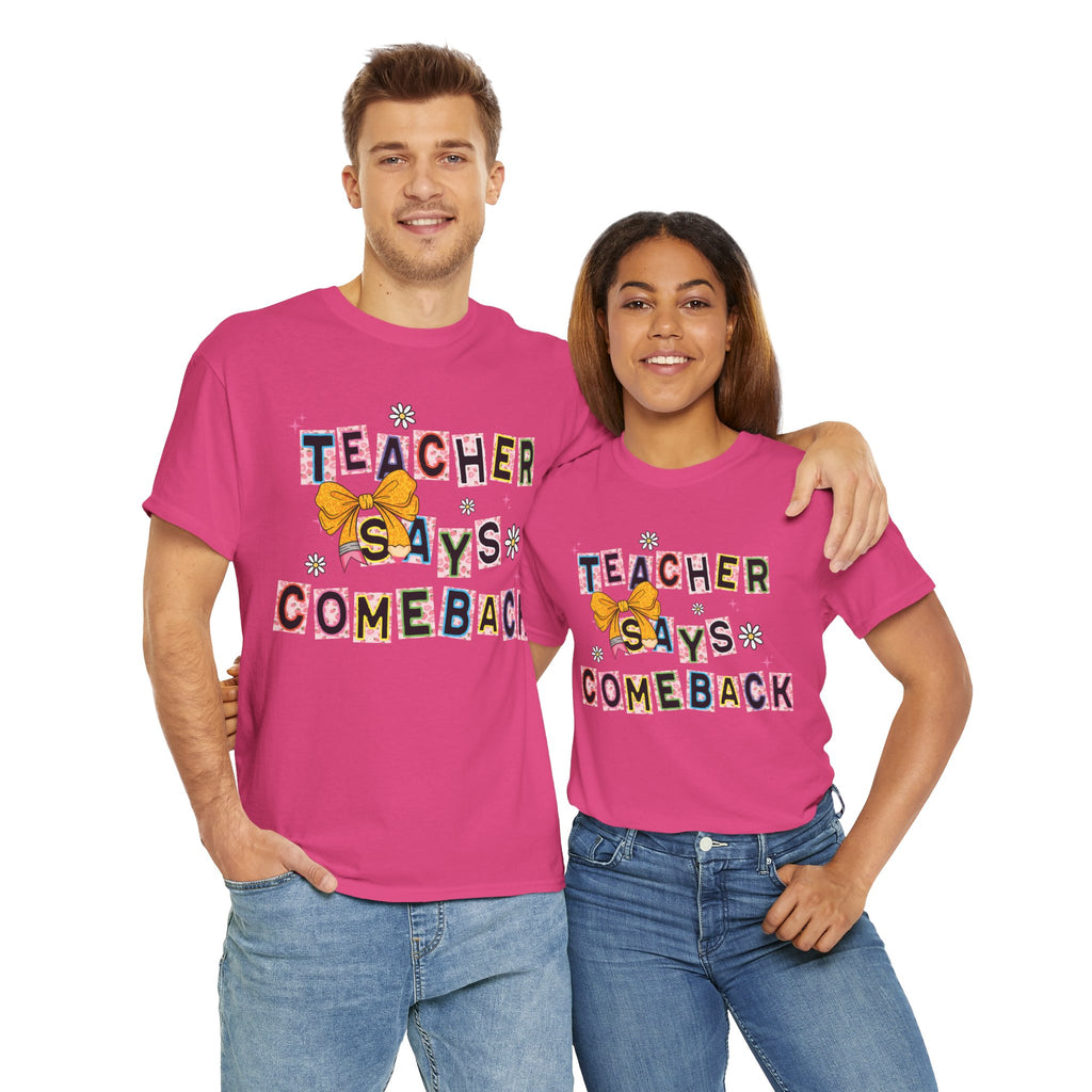Teacher Says Comeback Unisex Tee