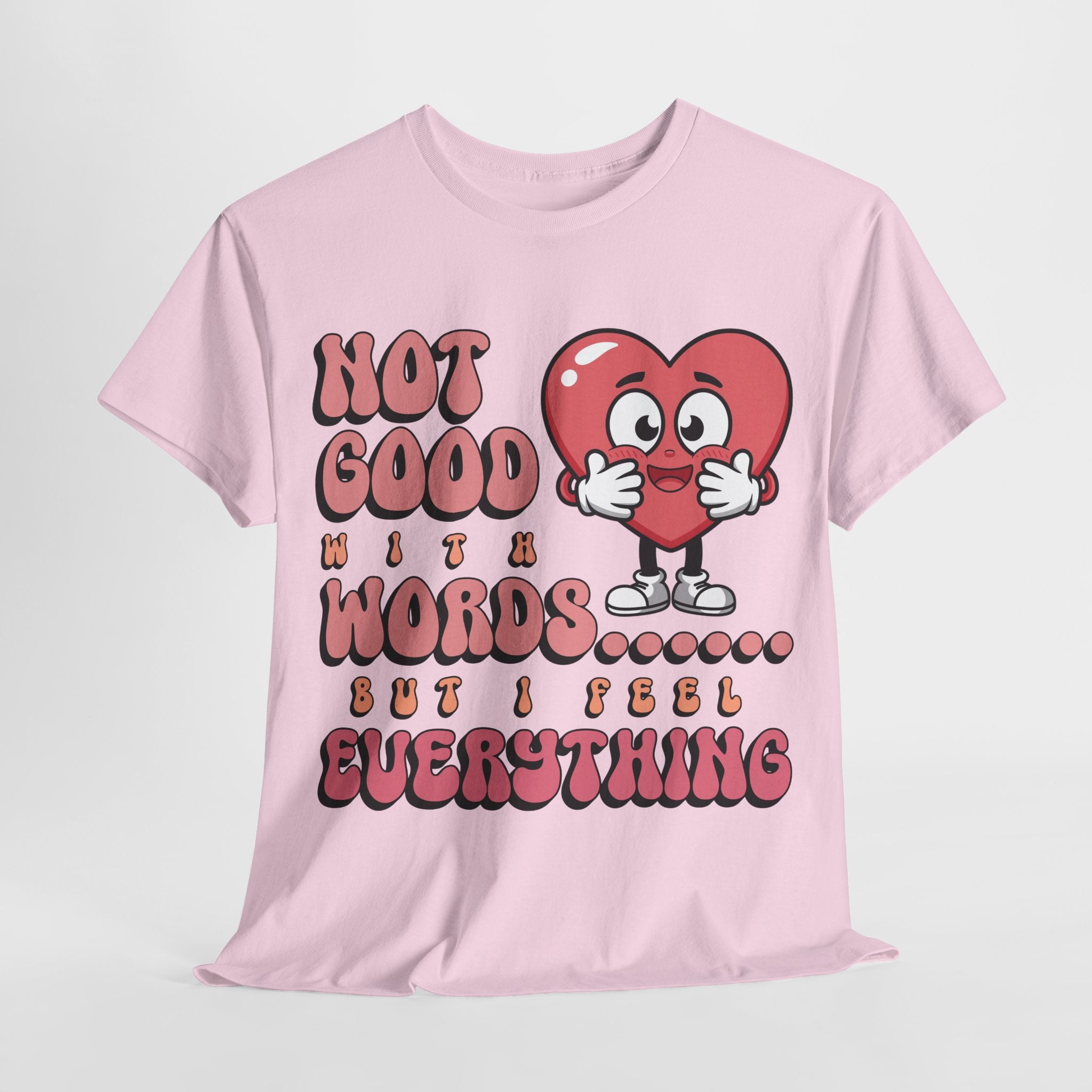 Emotion Tee - Not Good with Words but I feel Everything Unisex