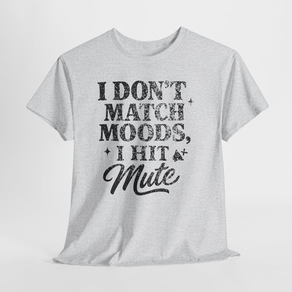 I Don’t Match Moods I Hit Mute unisex Cotton Tee