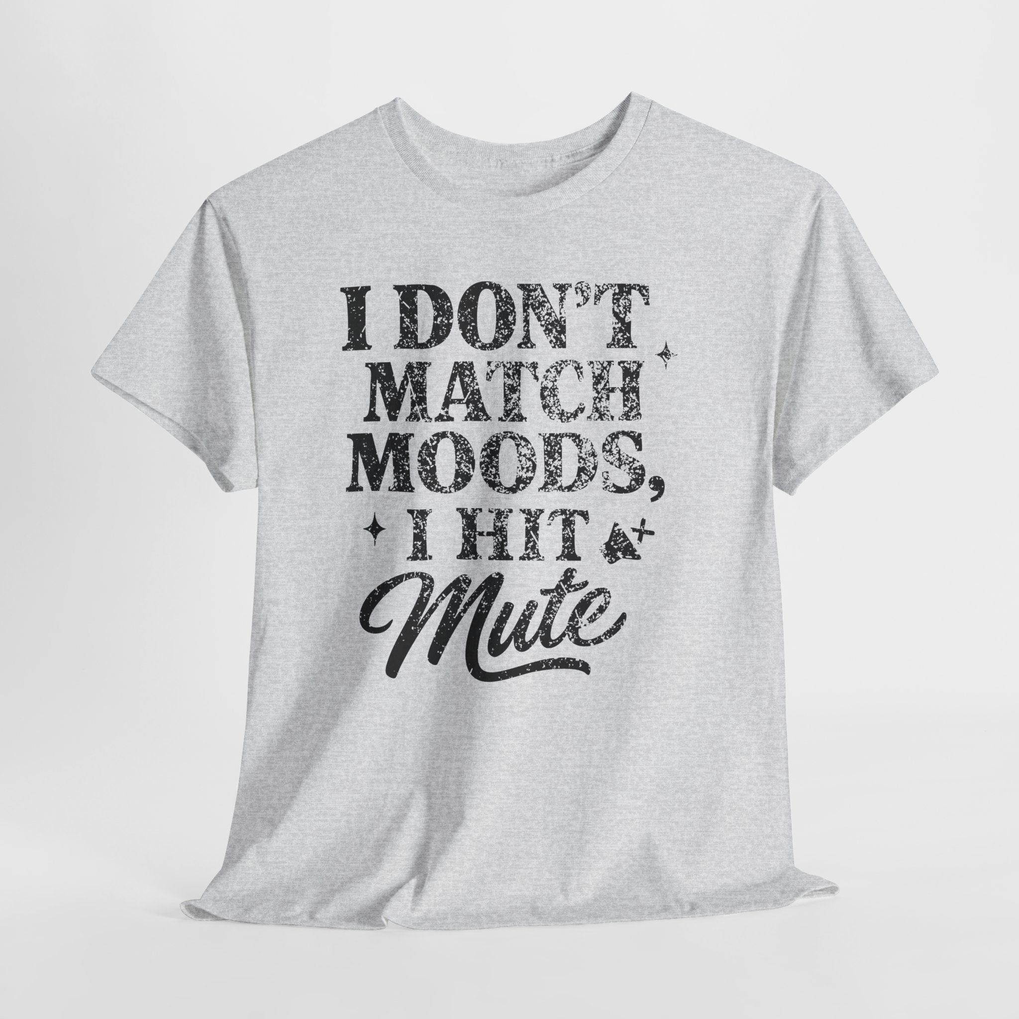 I Don’t Match Moods I Hit Mute unisex Cotton Tee