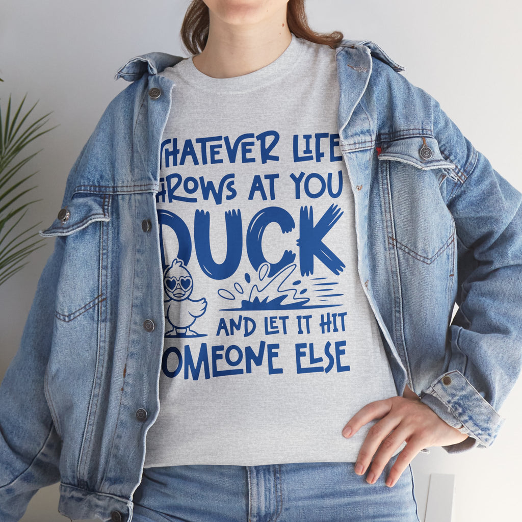 Funny Duck T-Shirt — “Whatever life throws at you, duck and let it hit someone else” Unisex Cotton Tee