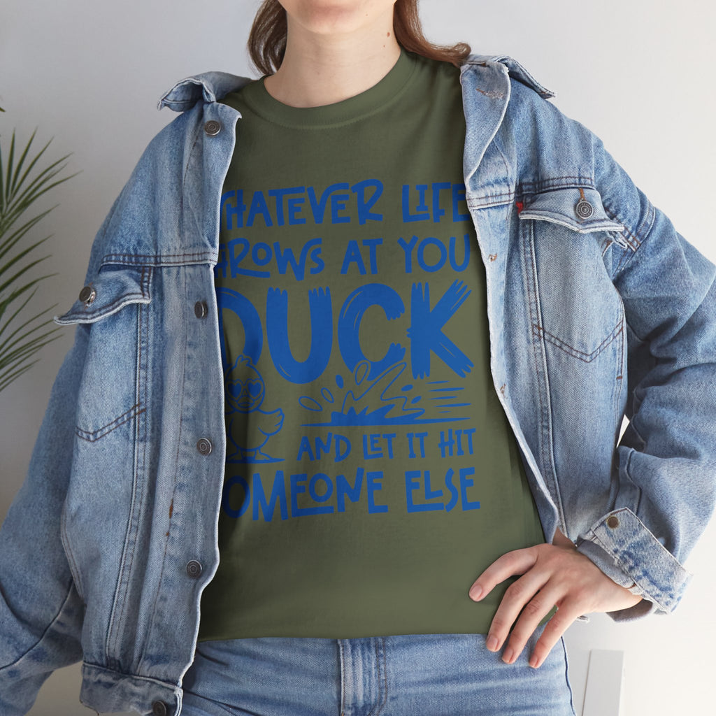 Funny Duck T-Shirt — “Whatever life throws at you, duck and let it hit someone else” Unisex Cotton Tee