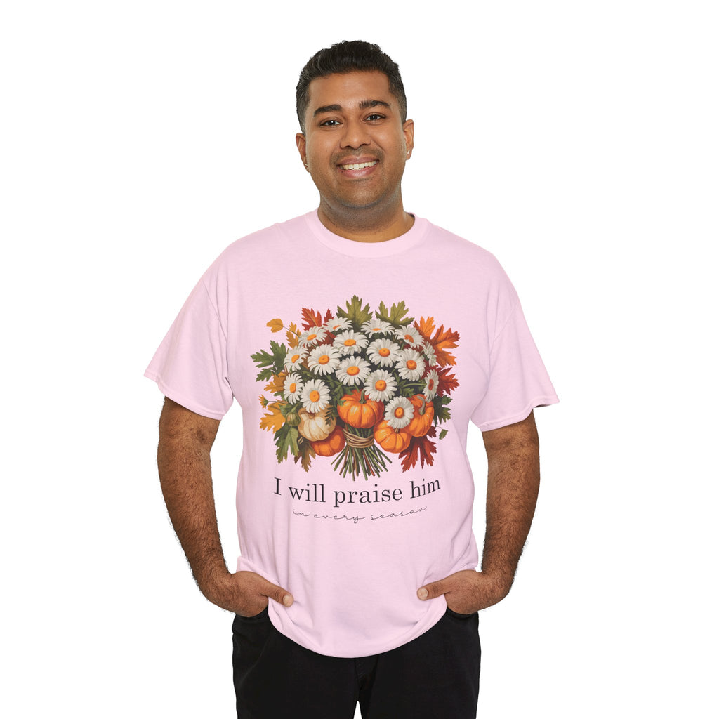 I Will Praise Him In Every Season Fall Floral Unisex Cotton Tee