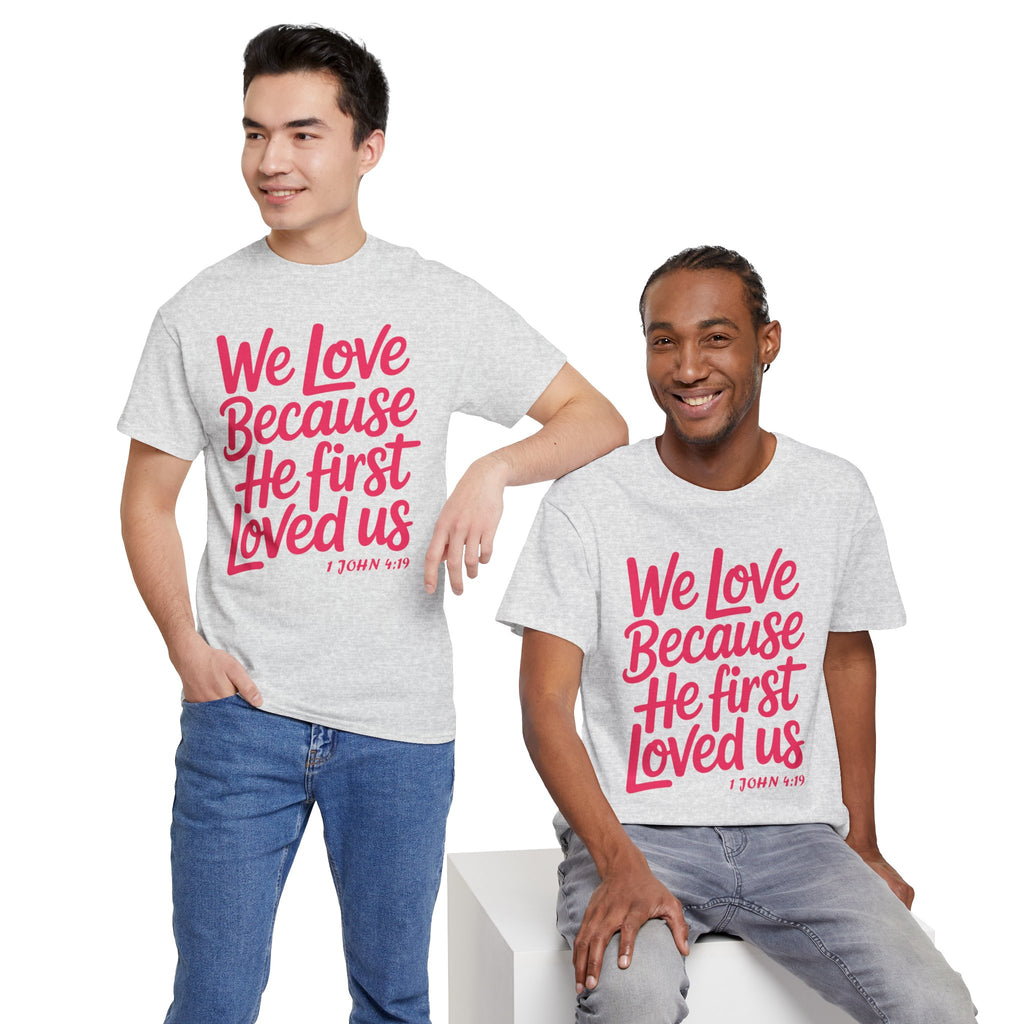 We Love Because He First Loved Us - 1 John 4:19 Unisex Cotton Tee