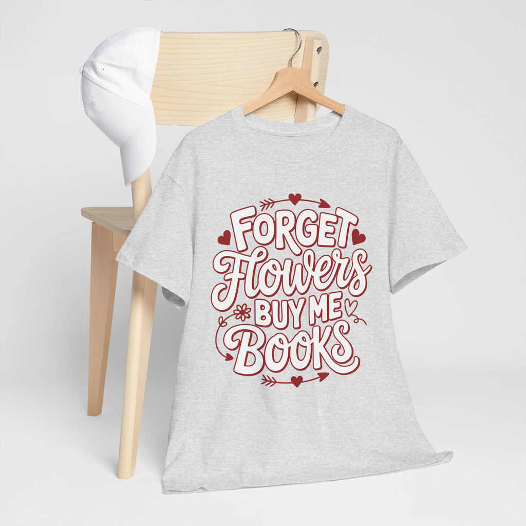 Forget Flowers Buy Me Books T-Shirt — Pink Heart Typography Unisex Cotton Tee