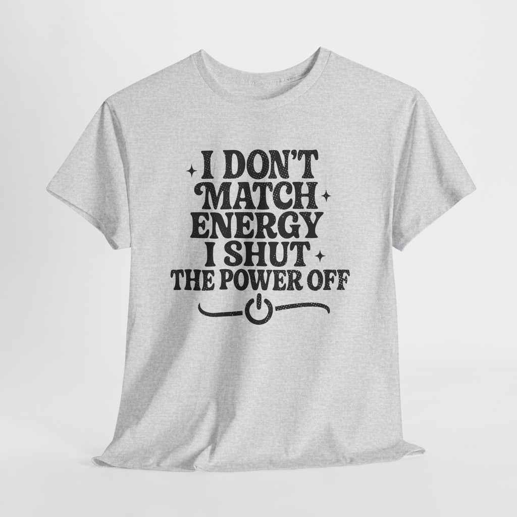 I Don’t Match Energy — Power Off Graphic Unisex Cotton Tee