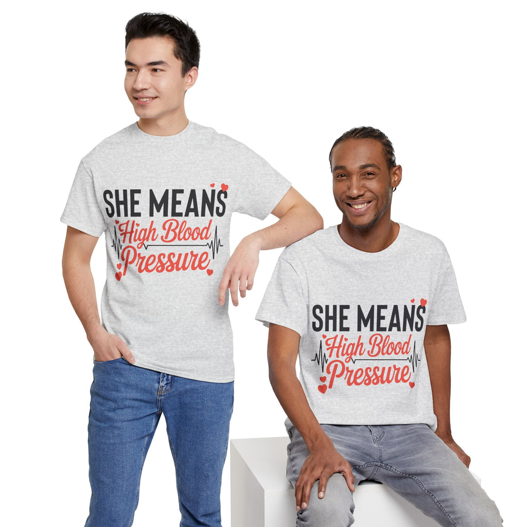 Funny Valentine T‑Shirt — “She Means High Blood Pressure” Heartbeat Unisex Cotton Tee