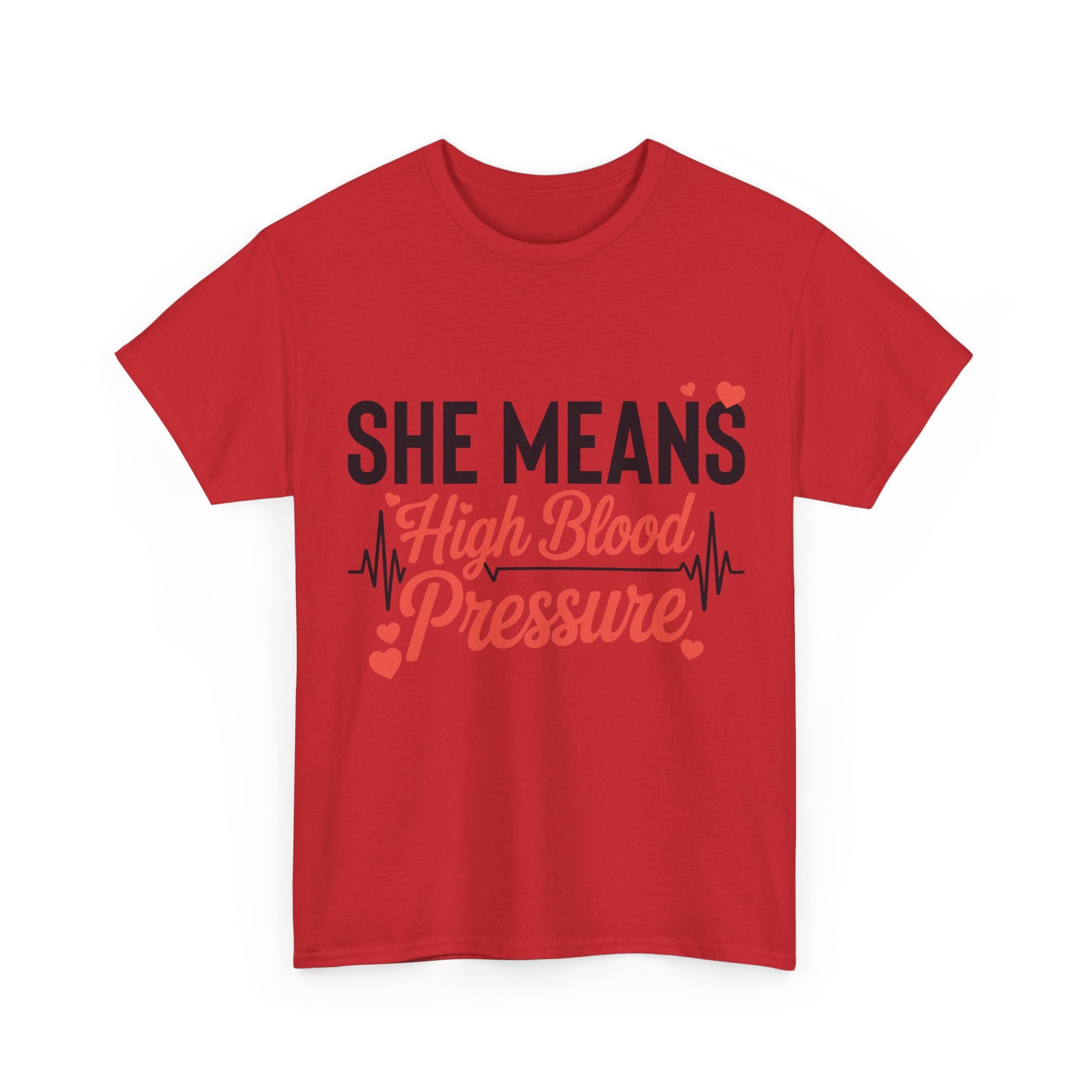 Funny Valentine T‑Shirt — “She Means High Blood Pressure” Heartbeat Unisex Cotton Tee
