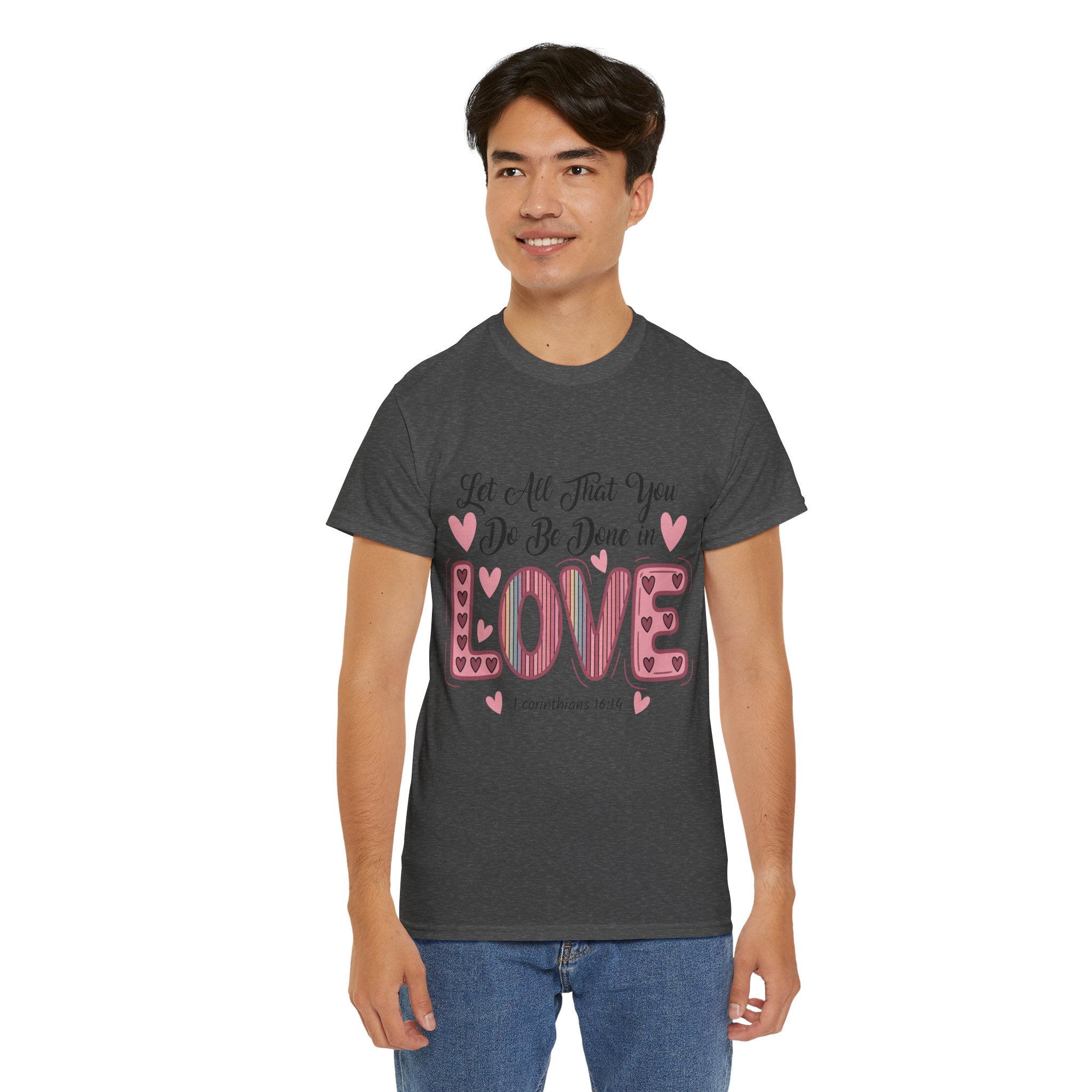 Christian Valentine T-Shirt — "Let All That You Do Be Done in Love" (1 Corinthians 16:14)..Unisex Cotton Tee
