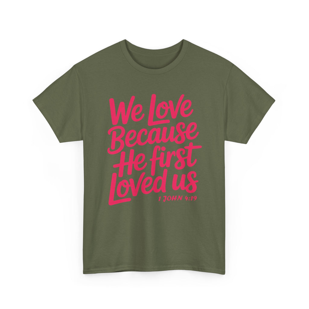 We Love Because He First Loved Us - 1 John 4:19 Unisex Cotton Tee