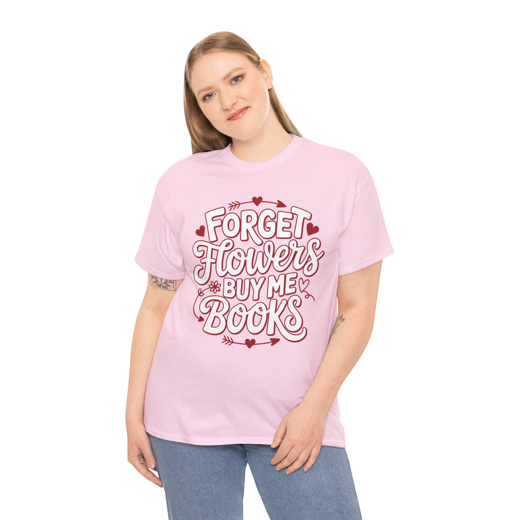 Forget Flowers Buy Me Books T-Shirt — Pink Heart Typography Unisex Cotton Tee