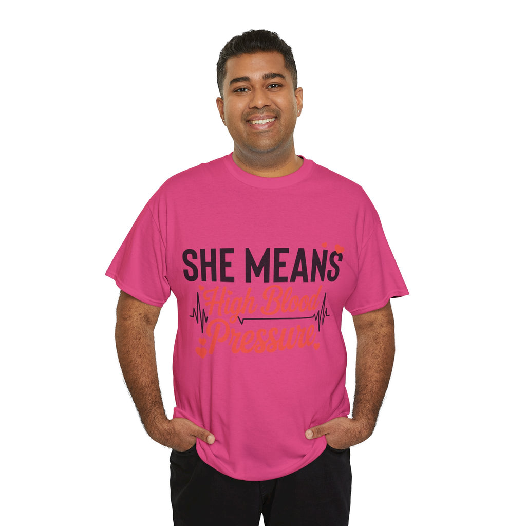 Funny Valentine T‑Shirt — “She Means High Blood Pressure” Heartbeat Unisex Cotton Tee