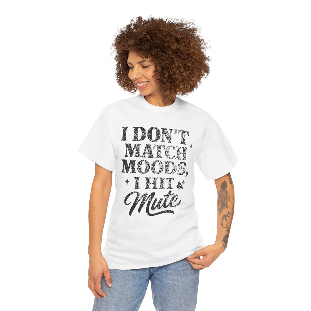 I Don’t Match Moods I Hit Mute unisex Cotton Tee