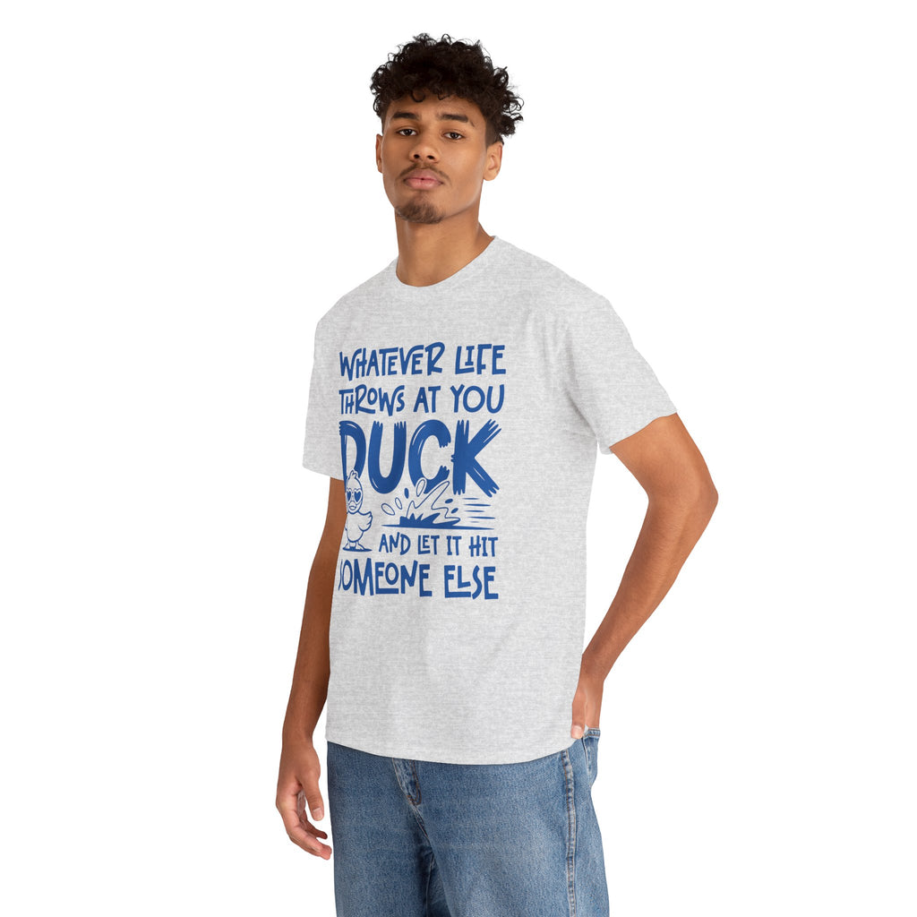 Funny Duck T-Shirt — “Whatever life throws at you, duck and let it hit someone else” Unisex Cotton Tee