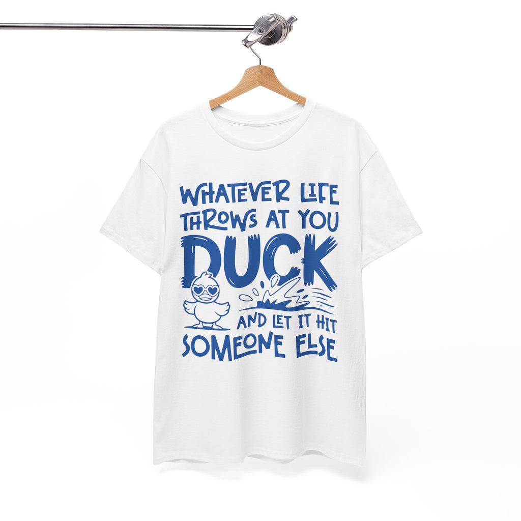 Funny Duck T-Shirt — “Whatever life throws at you, duck and let it hit someone else” Unisex Cotton Tee