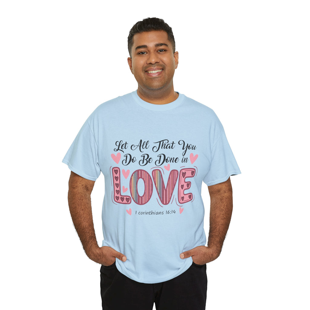 Christian Valentine T-Shirt — "Let All That You Do Be Done in Love" (1 Corinthians 16:14)..Unisex Cotton Tee