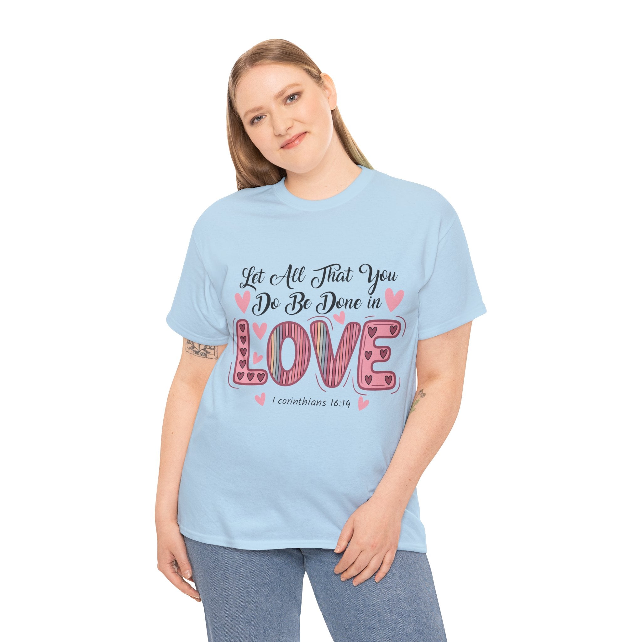 Christian Valentine T-Shirt — "Let All That You Do Be Done in Love" (1 Corinthians 16:14)..Unisex Cotton Tee