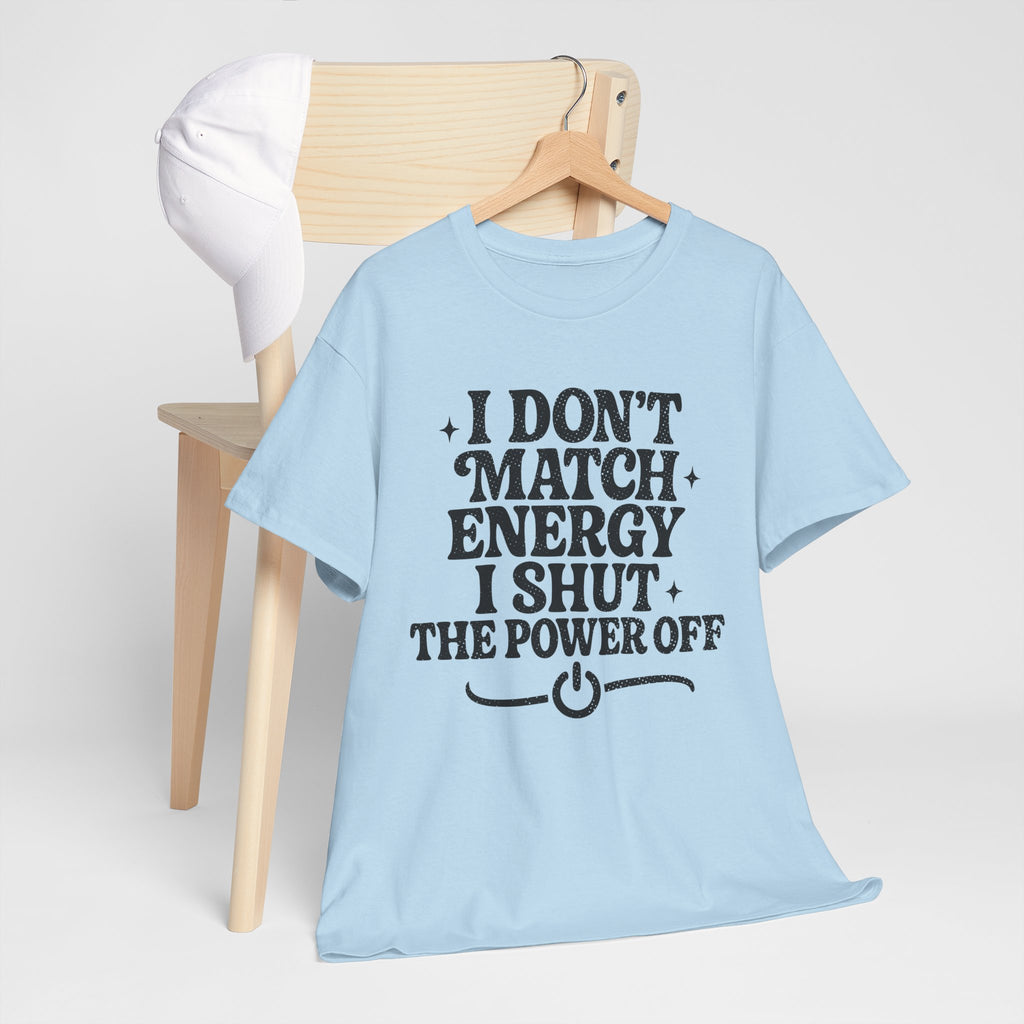 I Don’t Match Energy — Power Off Graphic Unisex Cotton Tee