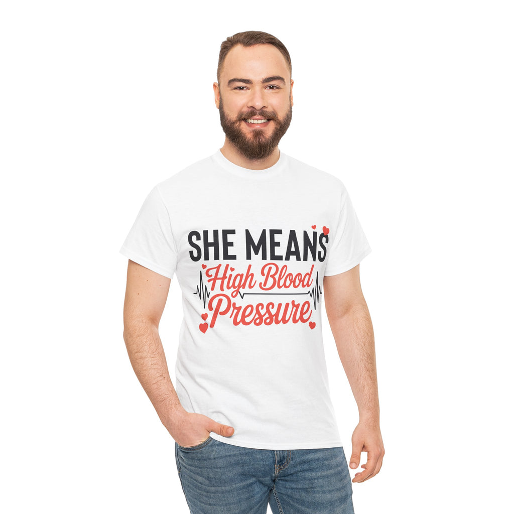 Funny Valentine T‑Shirt — “She Means High Blood Pressure” Heartbeat Unisex Cotton Tee
