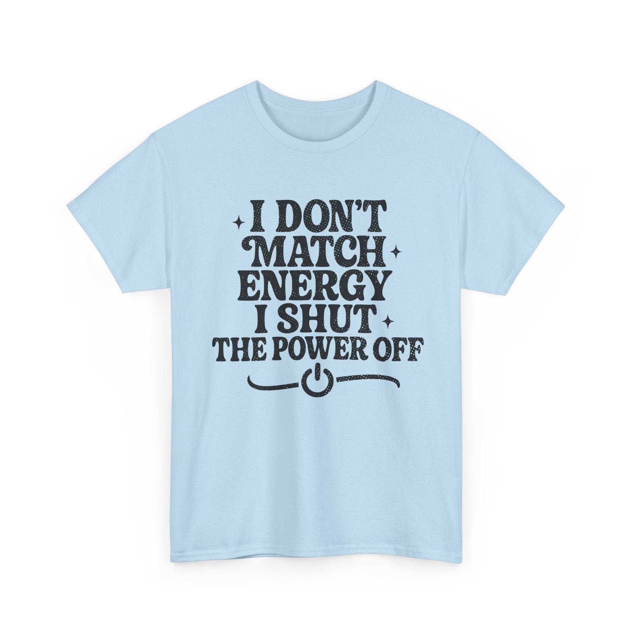 I Don’t Match Energy — Power Off Graphic Unisex Cotton Tee