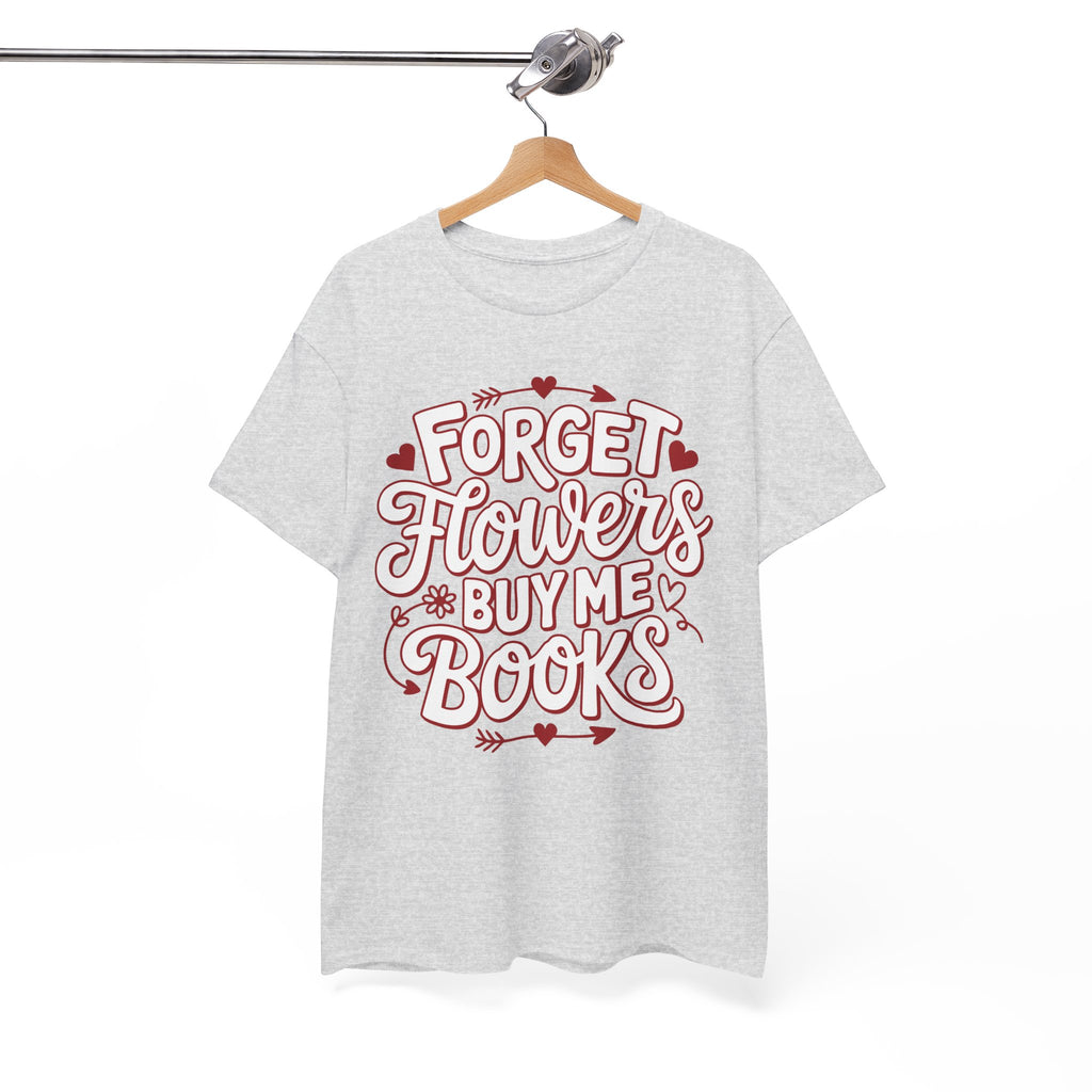 Forget Flowers Buy Me Books T-Shirt — Pink Heart Typography Unisex Cotton Tee