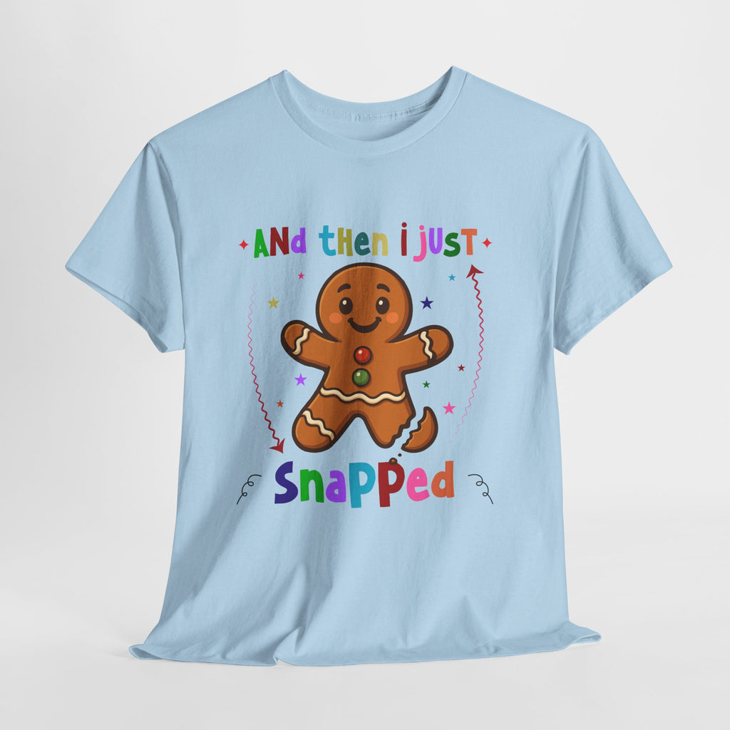 Gingerbread 'And Then I Just Snapped' Unisex Cotton T-Shirt