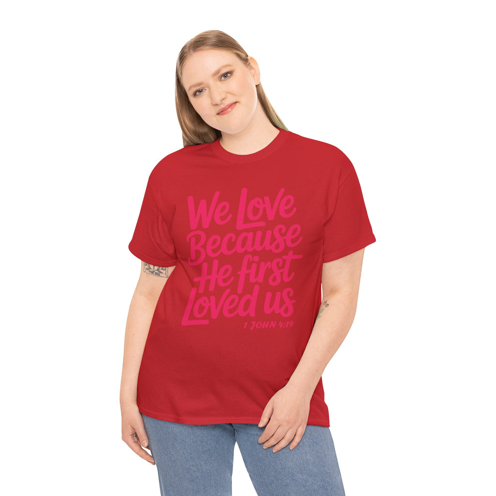 We Love Because He First Loved Us - 1 John 4:19 Unisex Cotton Tee