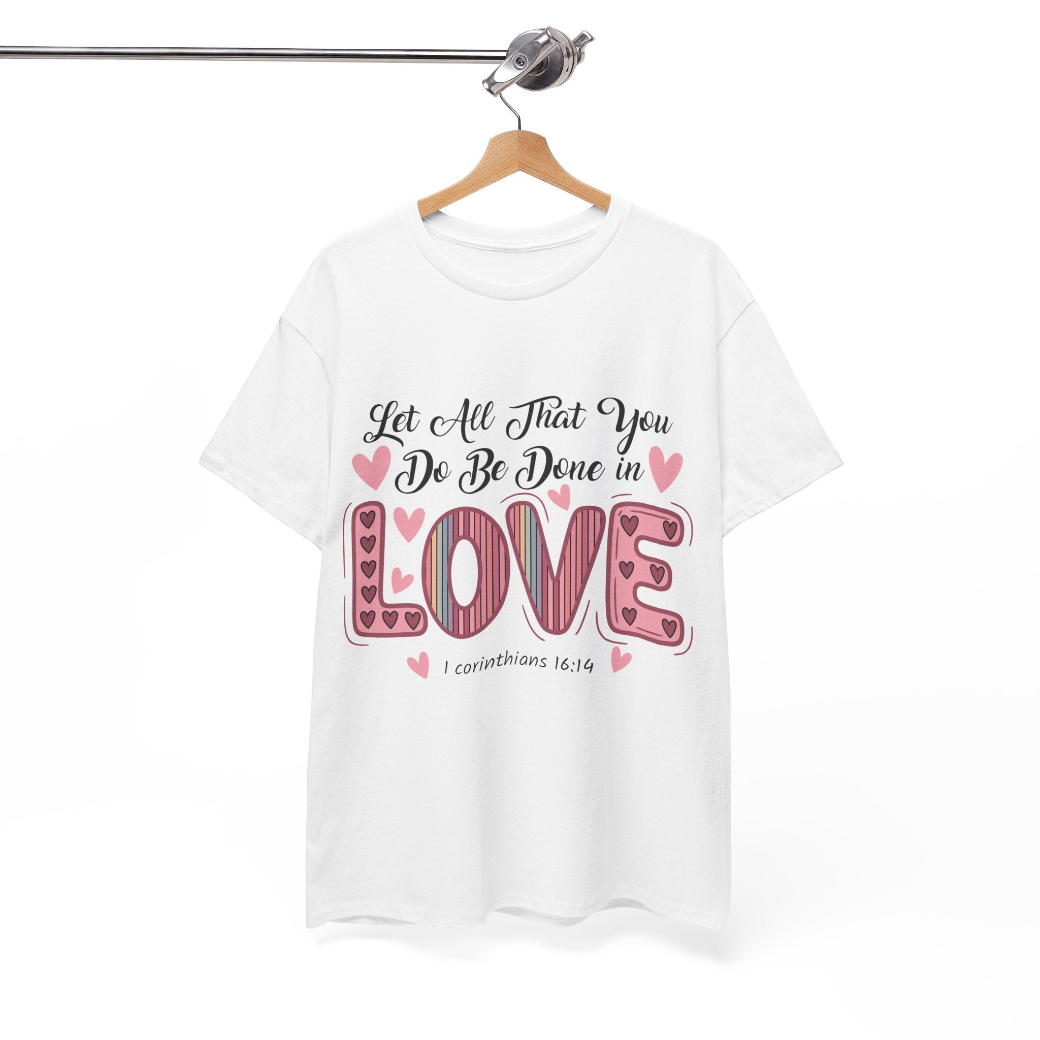 Christian Valentine T-Shirt — "Let All That You Do Be Done in Love" (1 Corinthians 16:14)..Unisex Cotton Tee