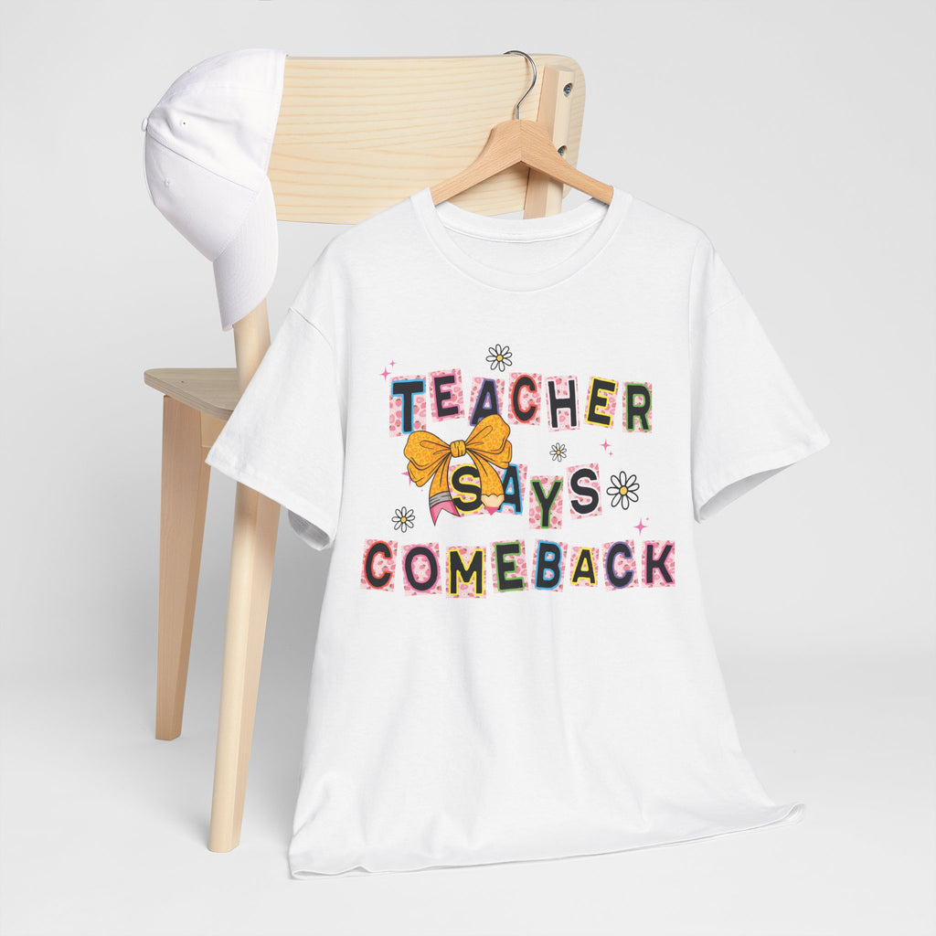 Teacher Says Comeback Unisex Tee