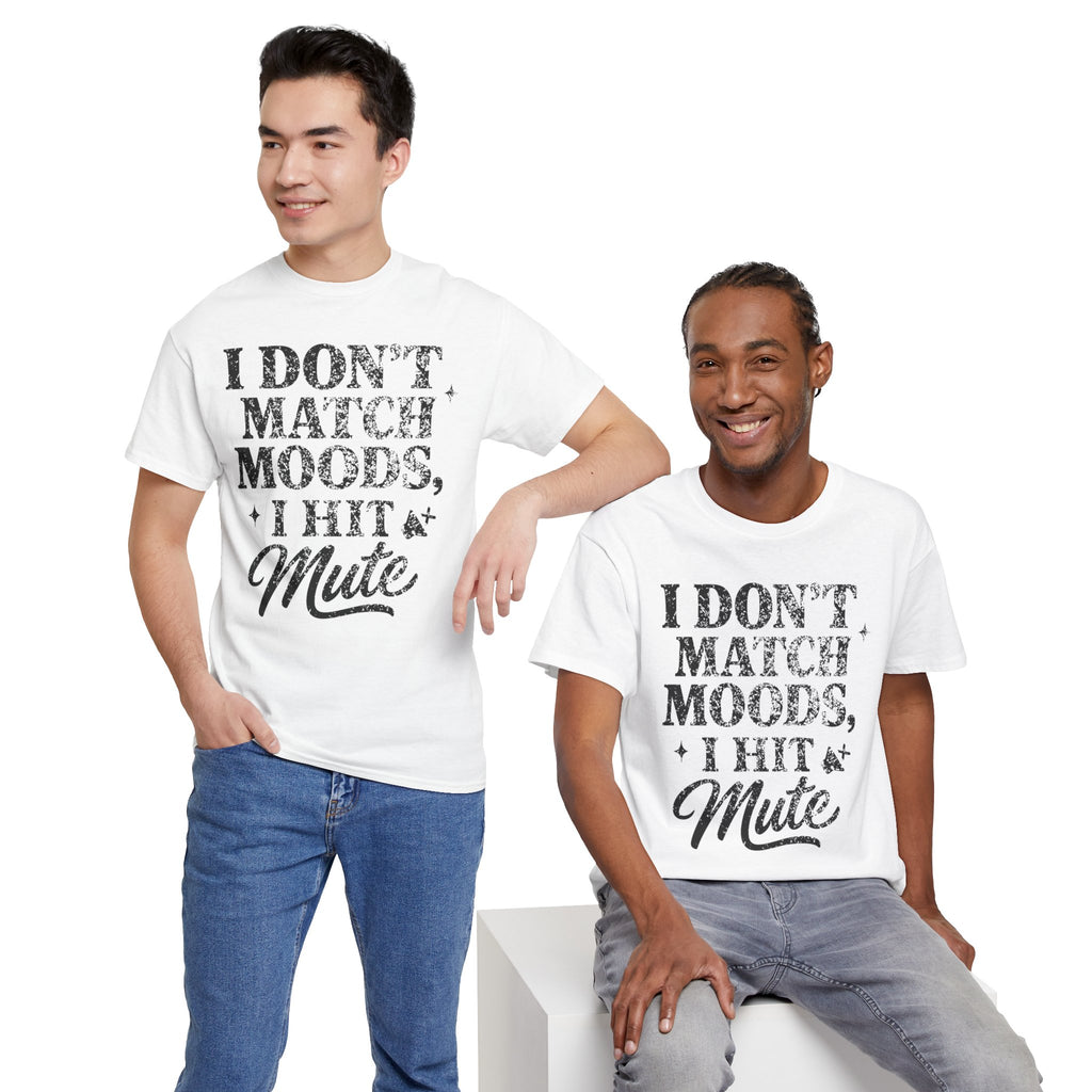 I Don’t Match Moods I Hit Mute unisex Cotton Tee