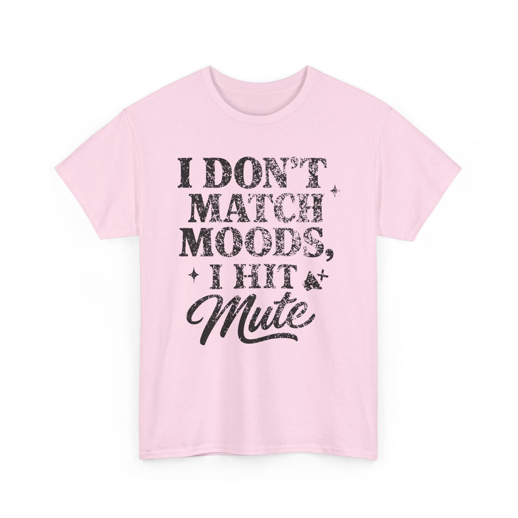 I Don’t Match Moods I Hit Mute unisex Cotton Tee