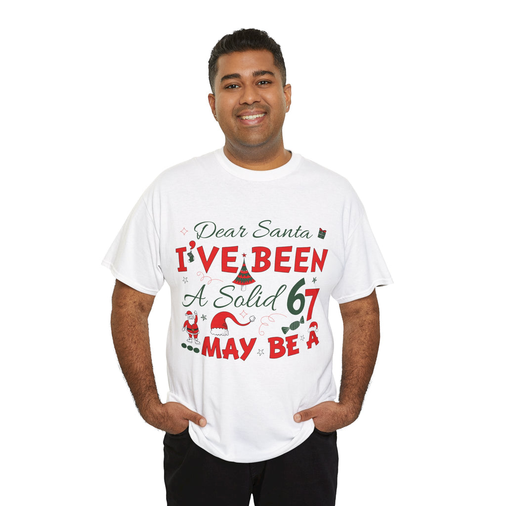 Funny Christmas “Dear Santa, I’ve Been A Solid 67, Maybe A” Unisex Cotton Tee