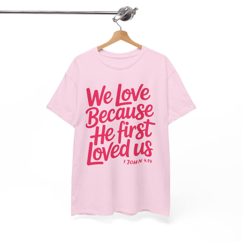 We Love Because He First Loved Us - 1 John 4:19 Unisex Cotton Tee