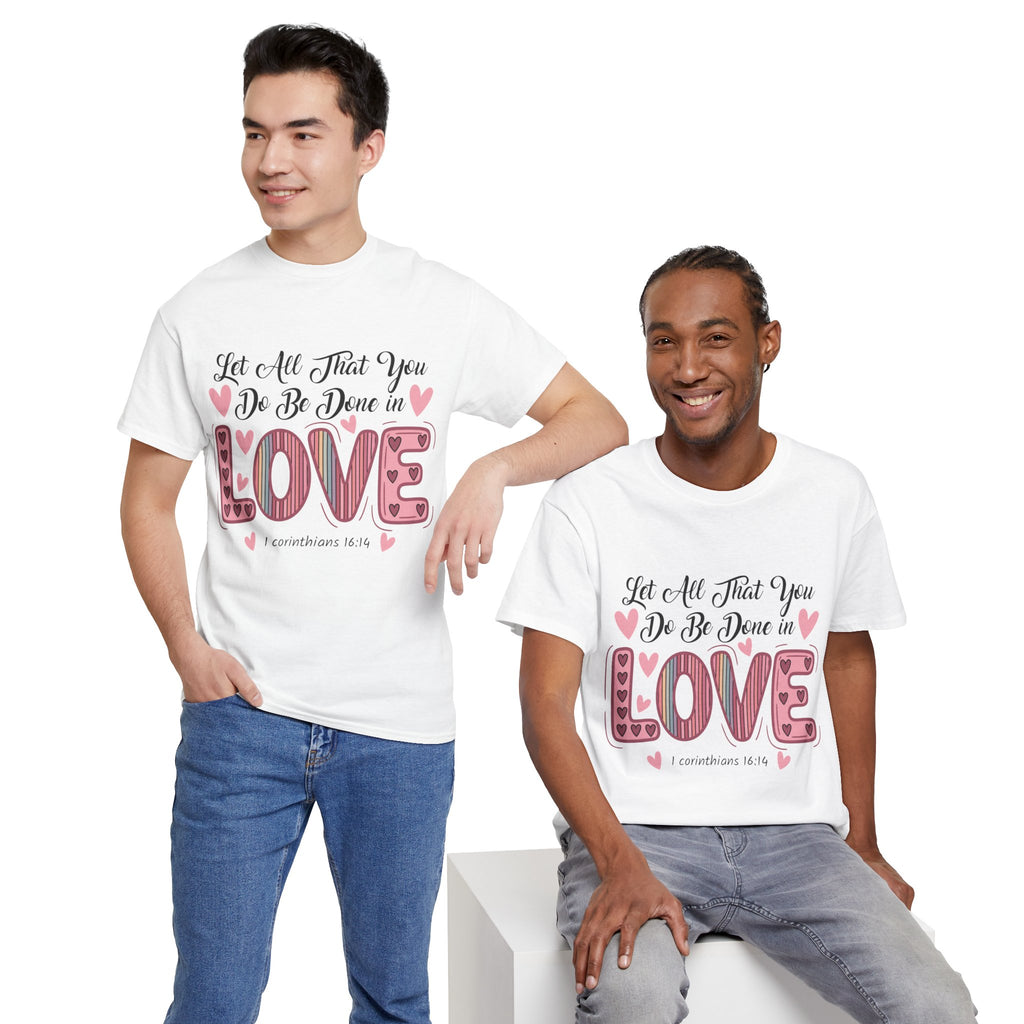 Christian Valentine T-Shirt — "Let All That You Do Be Done in Love" (1 Corinthians 16:14)..Unisex Cotton Tee