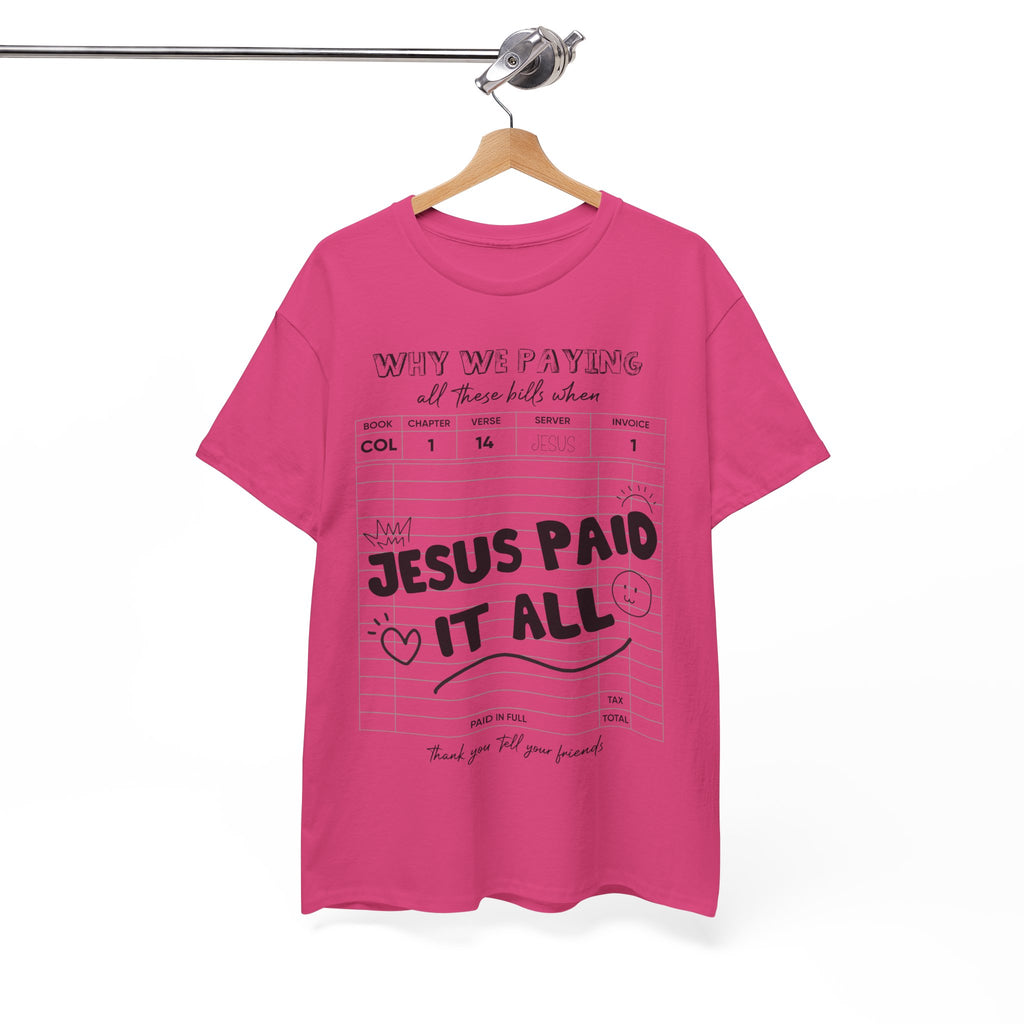 Christian Tee — “Why We Paying All These Bills When Jesus Paid It All” Receipt-Style Faith Shirt.Unisex Cotton Tee