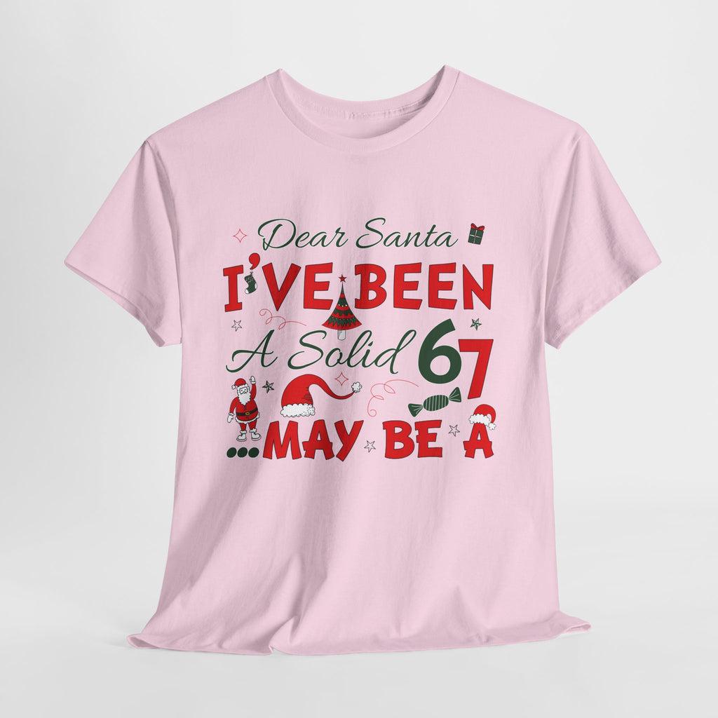 Funny Christmas “Dear Santa, I’ve Been A Solid 67, Maybe A” Unisex Cotton Tee