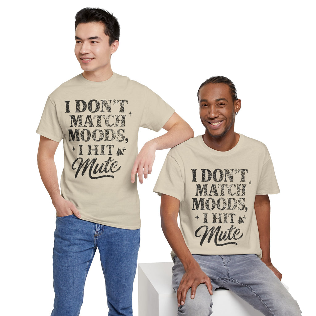 I Don’t Match Moods I Hit Mute unisex Cotton Tee