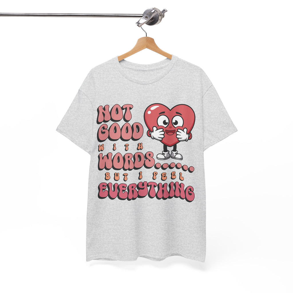 Emotion Tee - Not Good with Words but I feel Everything Unisex