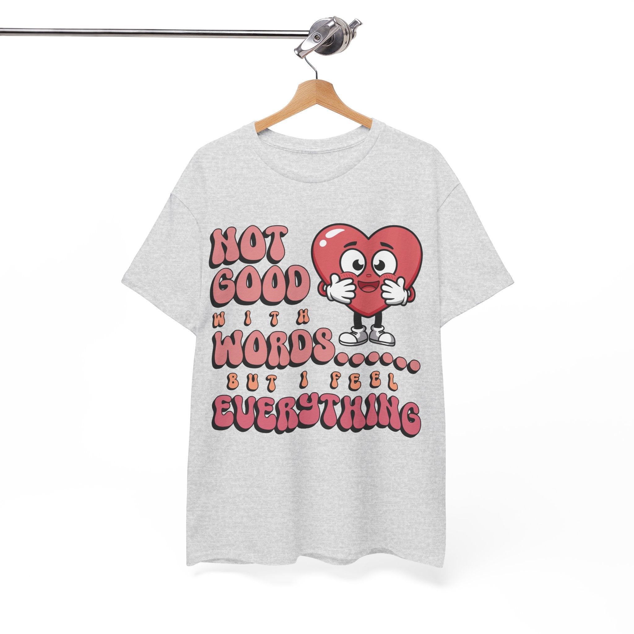 Emotion Tee - Not Good with Words but I feel Everything Unisex