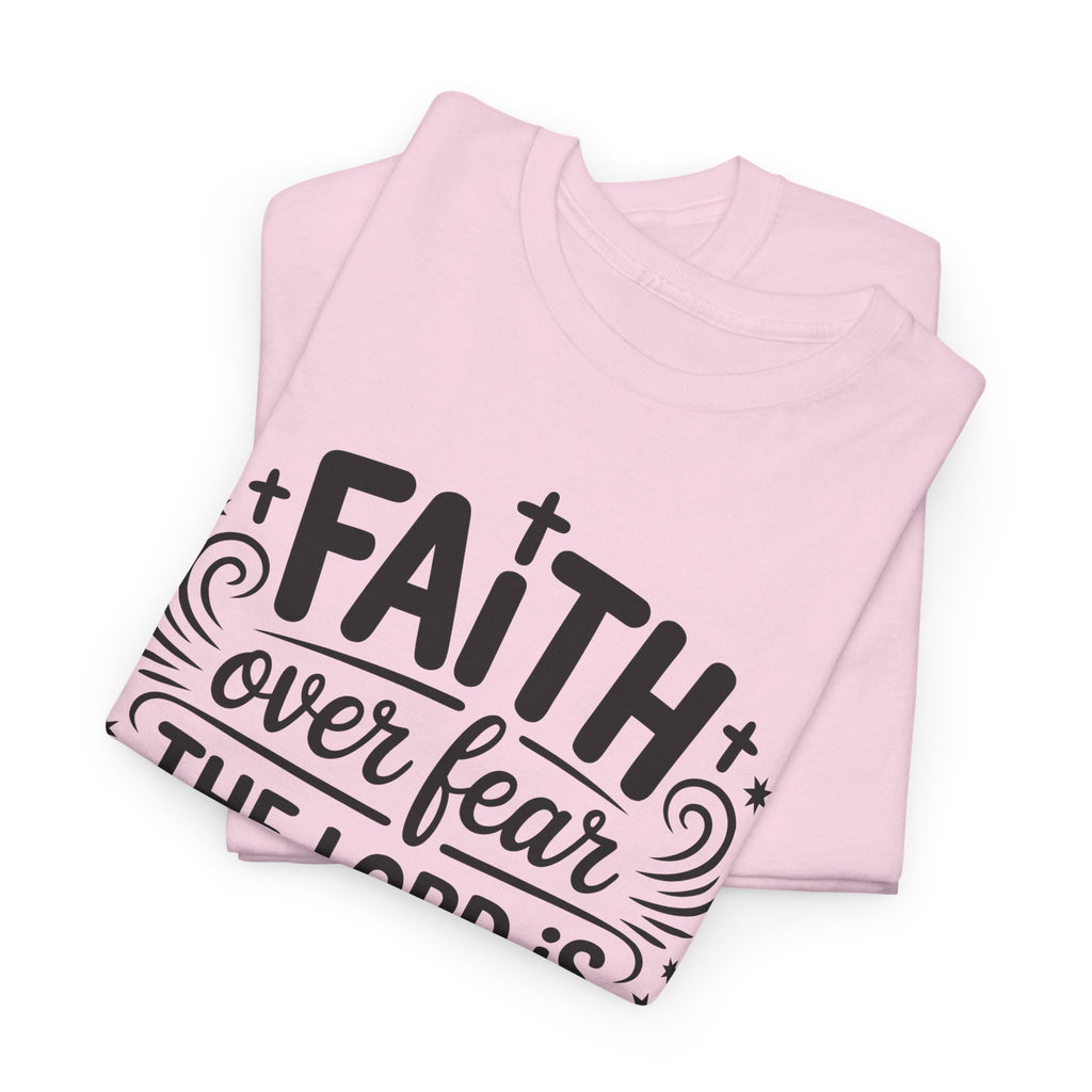 Faith Over Fear T-Shirt — "The Lord Is On My Side, I Will Not Fear" Christian Unisex Cotton Tee