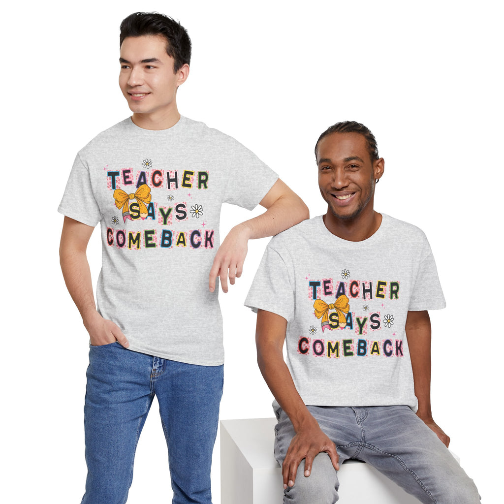 Teacher Says Comeback Unisex Tee