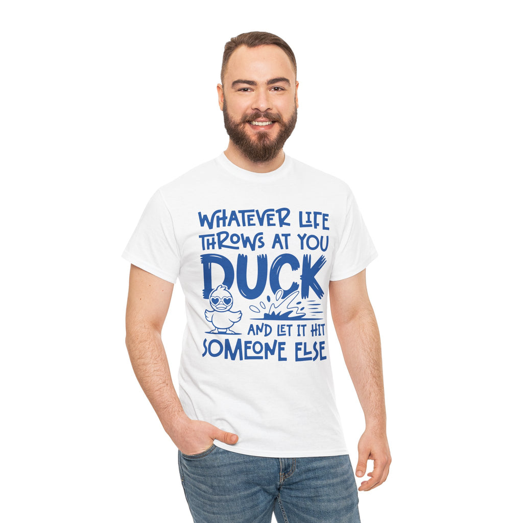 Funny Duck T-Shirt — “Whatever life throws at you, duck and let it hit someone else” Unisex Cotton Tee