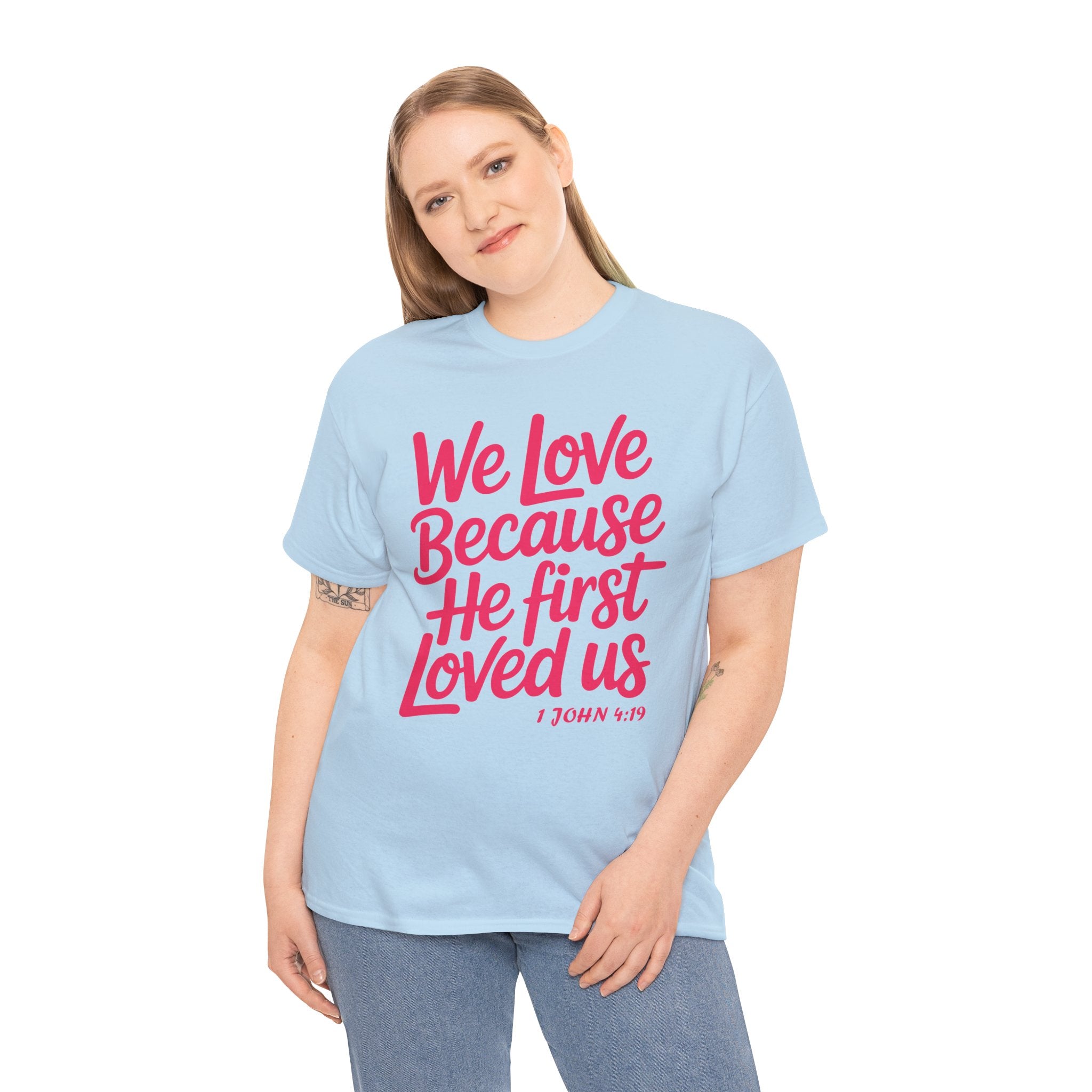 We Love Because He First Loved Us - 1 John 4:19 Unisex Cotton Tee