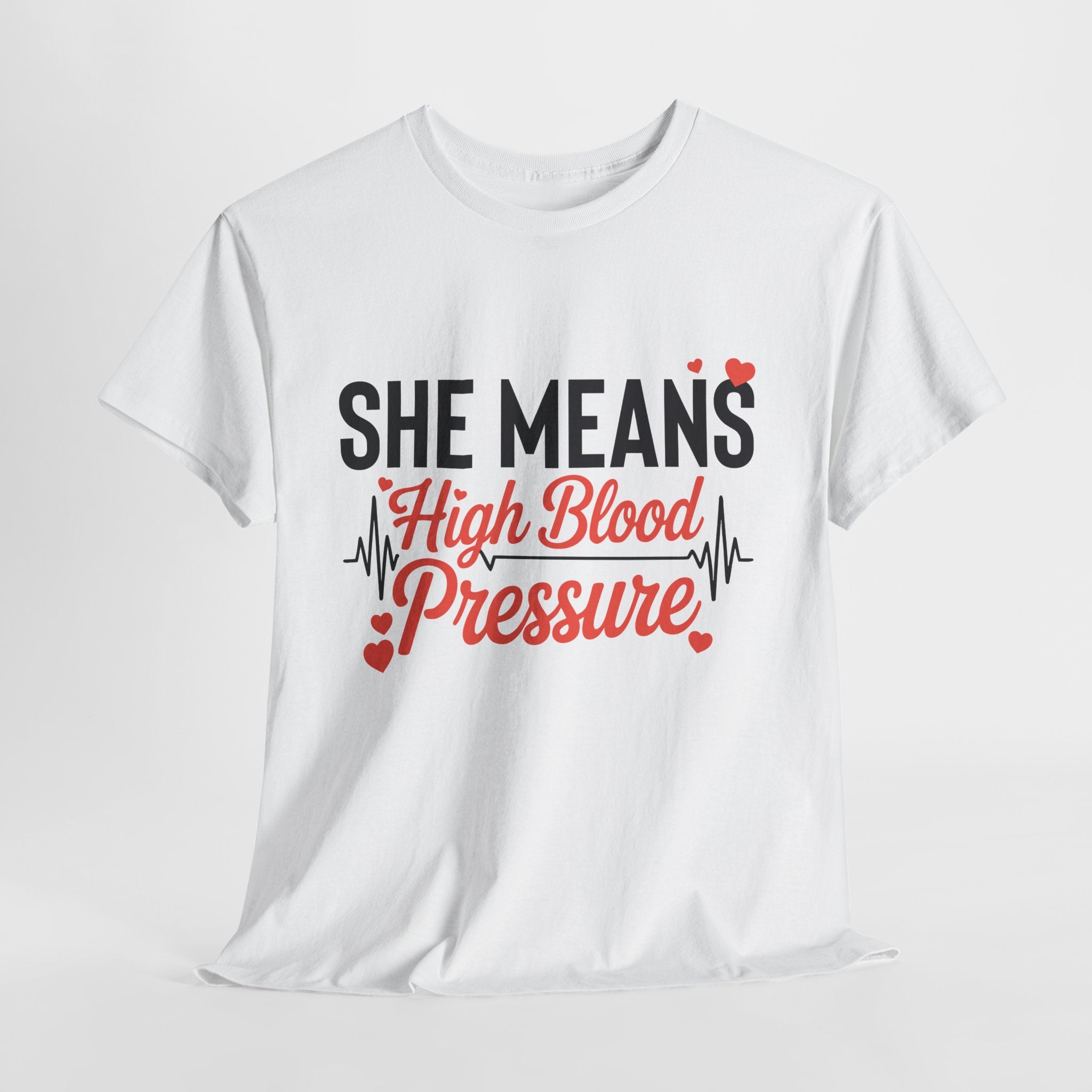 Funny Valentine T‑Shirt — “She Means High Blood Pressure” Heartbeat Unisex Cotton Tee